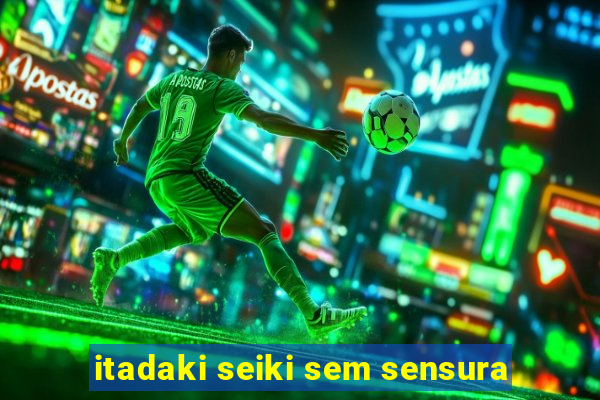 itadaki seiki sem sensura